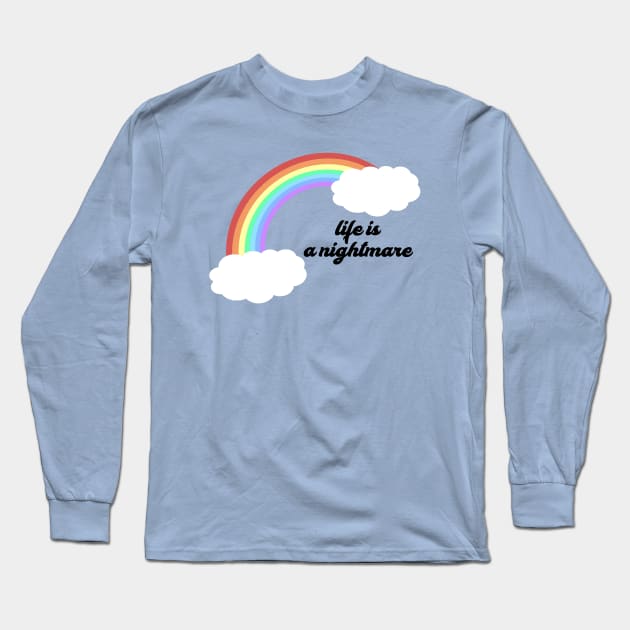 Life is a nightmare! Long Sleeve T-Shirt by robin